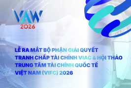 VAW 2026 | Lễ ra mắt Bộ phận Giải quyết Tranh chấp Tài chính VIAC và Hội thảo VIFC 2026