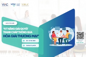 [TẬP HUẤN] Khóa tập huấn "Kỹ năng giải quyết tranh chấp thông qua Hòa giải thương mại" – Tháng 06/2025