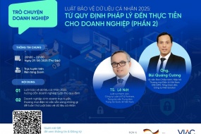 [Sự kiện hỗ trợ] Trò chuyện Doanh nghiệp – Luật bảo vệ dữ liệu cá nhân 2025: Từ quy định pháp lý đến thực tiễn cho doanh nghiệp - Phần 2