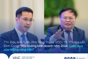 TTV. Đậu Anh Tuấn, Phó Tổng Thư ký VCCI; TS. TTV Nguyễn Đình Cung: “Môi trường kinh doanh năm 2026: Cuộc đua của những sáng kiến”