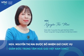 [TIN TỨC] HGV. Nguyễn Thị Mai được bổ nhiệm giữ chức vụ Giám đốc Trung tâm Hòa giải Việt Nam (VMC)