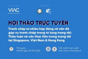 Hội thảo trực tuyến Tranh chấp từ nhiều hợp đồng và vấn đề gộp vụ tranh chấp trong tố tụng trọng tài: Thảo luận về các thực tiễn trong trọng tài tại Singapore, Việt Nam & Hong Kong