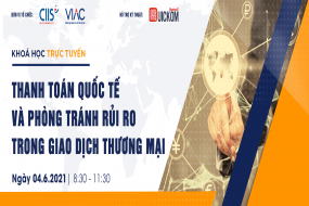 Khóa học trực tuyến: Thanh toán quốc tế và phòng tránh rủi ro trong giao dịch thương mại 