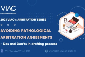 2021 VIAC's Arbitration Series – Chủ đề 07: Tránh thỏa thuận trọng tài khiếm khuyết – Một số lưu ý trong quá trình soạn thảo