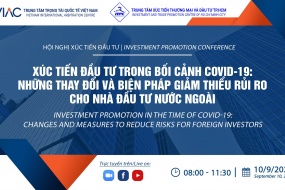 Hội nghị Xúc tiến đầu tư | Xúc tiến Đầu tư trong bối cảnh Covid-19: Những thay đổi và biện pháp giảm thiểu rủi ro cho Nhà đầu tư nước ngoài