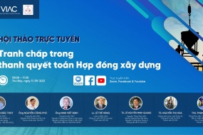 Hội thảo trực tuyến về “Tranh chấp trong thanh quyết toán hợp đồng xây dựng”