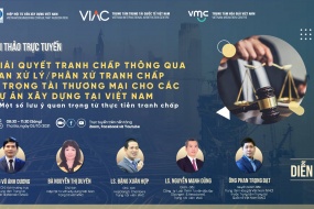 Hội thảo trực tuyến | Giải quyết tranh chấp thông qua Ban xử lý/phân xử tranh chấp và trọng tài thương mại cho các dự án xây dựng tại Việt Nam – Một số lưu ý quan trọng từ thực tiễn tranh chấp 