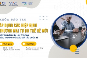 Khóa đào tạo | Áp dụng các Hiệp định Thương mại Tự do (FTAs) thế hệ mới & Một số điểm cần lưu ý trong giao thương với các đối tác quốc tế