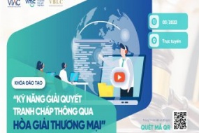 Khóa đào tạo trực tuyến "Kỹ năng giải quyết tranh chấp thông qua Hòa giải thương mại" – Tháng 03/2022