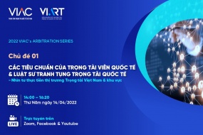2022 VIAC's Arbitration Series - Chủ đề 01: Các tiêu chuẩn của Trọng tài viên quốc tế & Luật sư tranh tụng trọng tài quốc tế - Nhìn từ thực tiễn thị trường trọng tài tại Việt Nam & khu vực