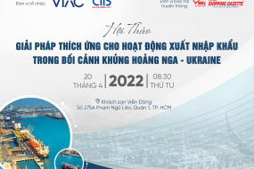 Hội thảo “Giải pháp thích ứng cho hoạt động xuất nhập khẩu trong bối cảnh khủng hoảng Nga – Ukraine”
