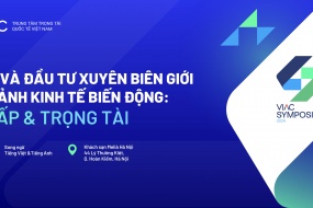 VIAC SYMPOSIUM 2024: THƯƠNG MẠI VÀ ĐẦU TƯ XUYÊN BIÊN GIỚI TRONG BỐI CẢNH KINH TẾ BIẾN ĐỘNG 