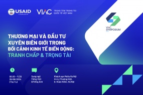 [VIAC SYMPOSIUM 2024] Thương mại và Đầu tư xuyên biên giới trong bối cảnh kinh tế biến động: Tranh chấp và Trọng tài