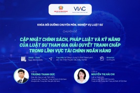 Khóa bồi dưỡng Cập nhật Chính sách, pháp luật và Kỹ năng của luật sư tham gia giải quyết tranh chấp trong lĩnh vực tài chính ngân hàng