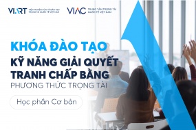 Khóa đào tạo Kỹ năng giải quyết tranh chấp thông qua phương thức trọng tài (Học phần cơ bản)