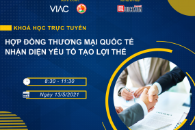Khóa học trực tuyến "Hợp đồng thương mại quốc tế - Nhận diện yếu tố tạo lợi thế"