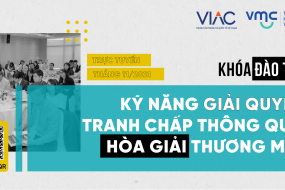 Khóa đào tạo trực tuyến 'Kỹ năng giải quyết tranh chấp thông qua Hòa giải thương mại"
