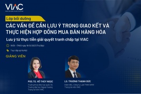 Lớp bồi dưỡng: Các vấn đề cần lưu ý trong giao kết và thực hiện Hợp đồng mua bán hàng hóa – Lưu ý từ thực tiễn giải quyết tranh chấp tại VIAC