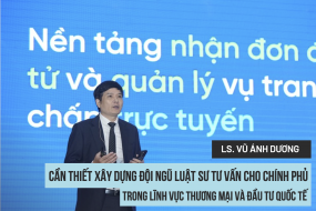 Phó Chủ tịch thường trực VIAC ông Vũ Ánh Dương: Cần thiết xây dựng đội ngũ luật sư tư vấn cho Chính phủ trong lĩnh vực thương mại và đầu tư quốc tế