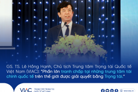 GS. TS. Lê Hồng Hạnh, Chủ tịch Trung tâm Trọng tài Quốc tế Việt Nam (VIAC): "Phần lớn tranh chấp tại những trung tâm tài chính quốc tế trên thế giới được giải quyết bằng Trọng tài."