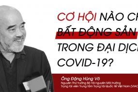 Cơ hội nào cho Bất động sản trong đại dịch Covid-19?