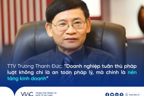 TTV Trương Thanh Đức: “Doanh nghiệp tuân thủ pháp luật không chỉ là an toàn pháp lý, mà chính là nền tảng kinh doanh”