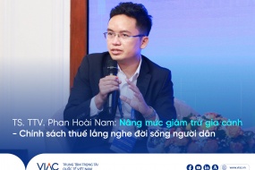 TS. TTV Phan Hoài Nam: “Nâng mức giảm trừ gia cảnh - Chính sách thuế lắng nghe đời sống người dân”