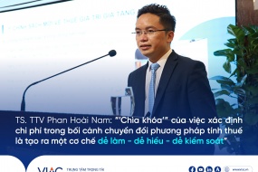 TS. TTV Phan Hoài Nam: "Chìa khóa" của việc xác định chi phí trong bối cảnh chuyển đổi phương pháp tính thuế là tạo ra một cơ chế dễ làm - dễ hiểu - dễ kiểm soát 