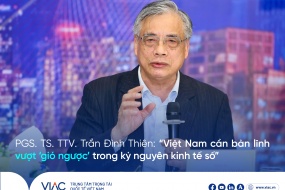 PGS. TS. TTV. Trần Đình Thiên: “Việt Nam cần bản lĩnh vượt ‘gió ngược’ trong kỷ nguyên kinh tế số”