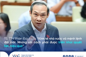 TS. TTV Phan Đức Hiếu: “Kinh tế nhà nước và mệnh lệnh đổi mới: Những cải cách phải được triển khai quyết liệt, hiệu quả”