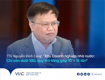 TS. TTV Nguyễn Đình Cung: “Doanh nghiệp nhà nước: Chỉ cần dưới 100, quy mô tăng gấp 10 – 15 lần”