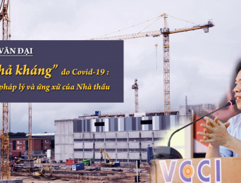 "Bất khả kháng" do Covid-19: Toàn cảnh pháp lý và ứng xử của nhà thầu 