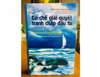 Ấn phẩm “Cơ chế Giải quyết tranh chấp đầu tư trong bối cảnh cải cách tư pháp và môi trường ở Việt Nam” - Trọng tài viên Châu Huy Quang