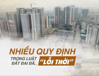 Nhiều quy định trong Luật Đất đai đã "Lỗi thời"
