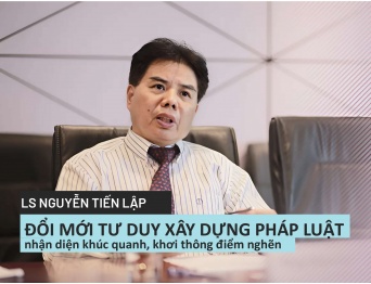 [GÓC NHÌN TRỌNG TÀI VIÊN] LS., Trọng tài viên Nguyễn Tiến Lập: Đổi mới tư duy xây dựng pháp luật - nhận diện khúc quanh, khơi thông điểm nghẽn