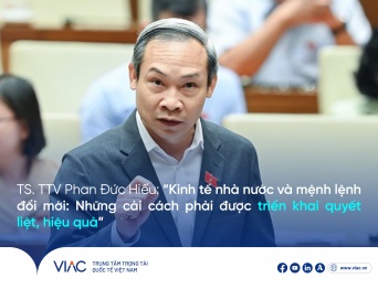 TS. TTV Phan Đức Hiếu: “Kinh tế nhà nước và mệnh lệnh đổi mới: Những cải cách phải được triển khai quyết liệt, hiệu quả”