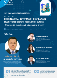 2021 VIAC's Arbitration Series | Chủ đề 02: Điều khoản giải quyết tranh chấp đa tầng - Các vấn đề thực tiễn và các phương án xử lý