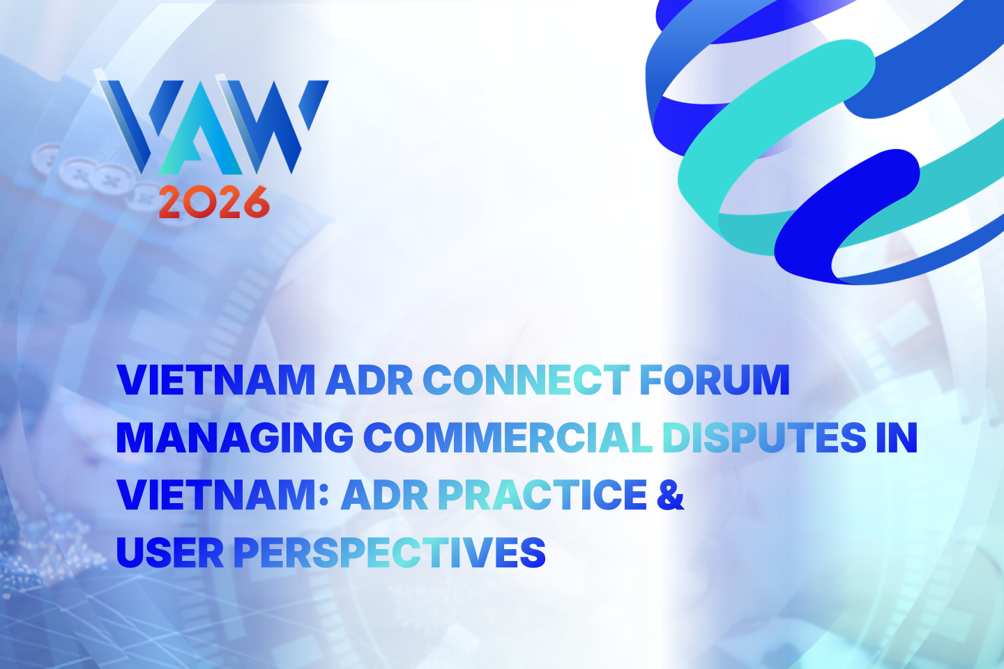 VAW 2026 | Vietnam ADR Connection Forum - Managing Commercial Disputes in Vietnam: ADR Practice and User Perspectives