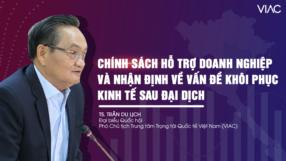Chính sách hỗ trợ doanh nghiệp và nhận định về vấn đề khôi phục kinh tế sau đại dịch