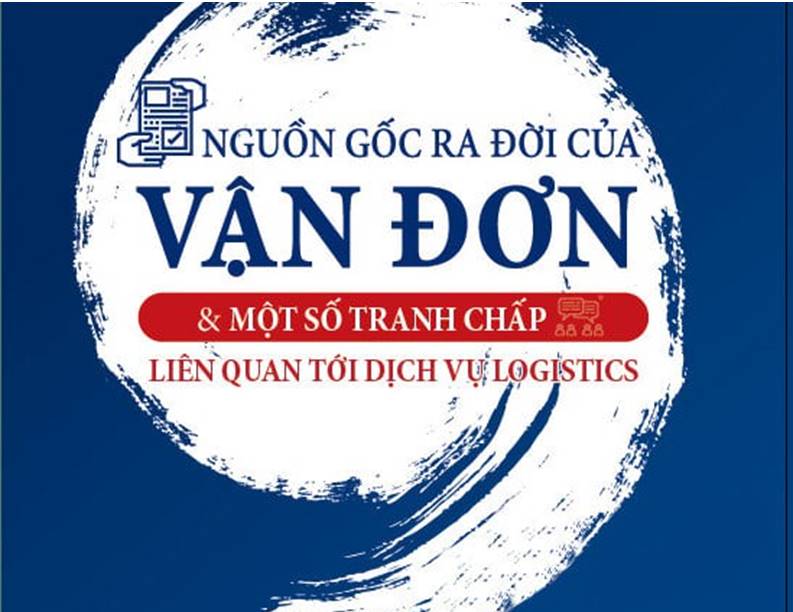 Ấn phẩm "Nguồn gốc ra đời của vận đơn & Một số tranh chấp liên quan tới dịch vụ Logistics"