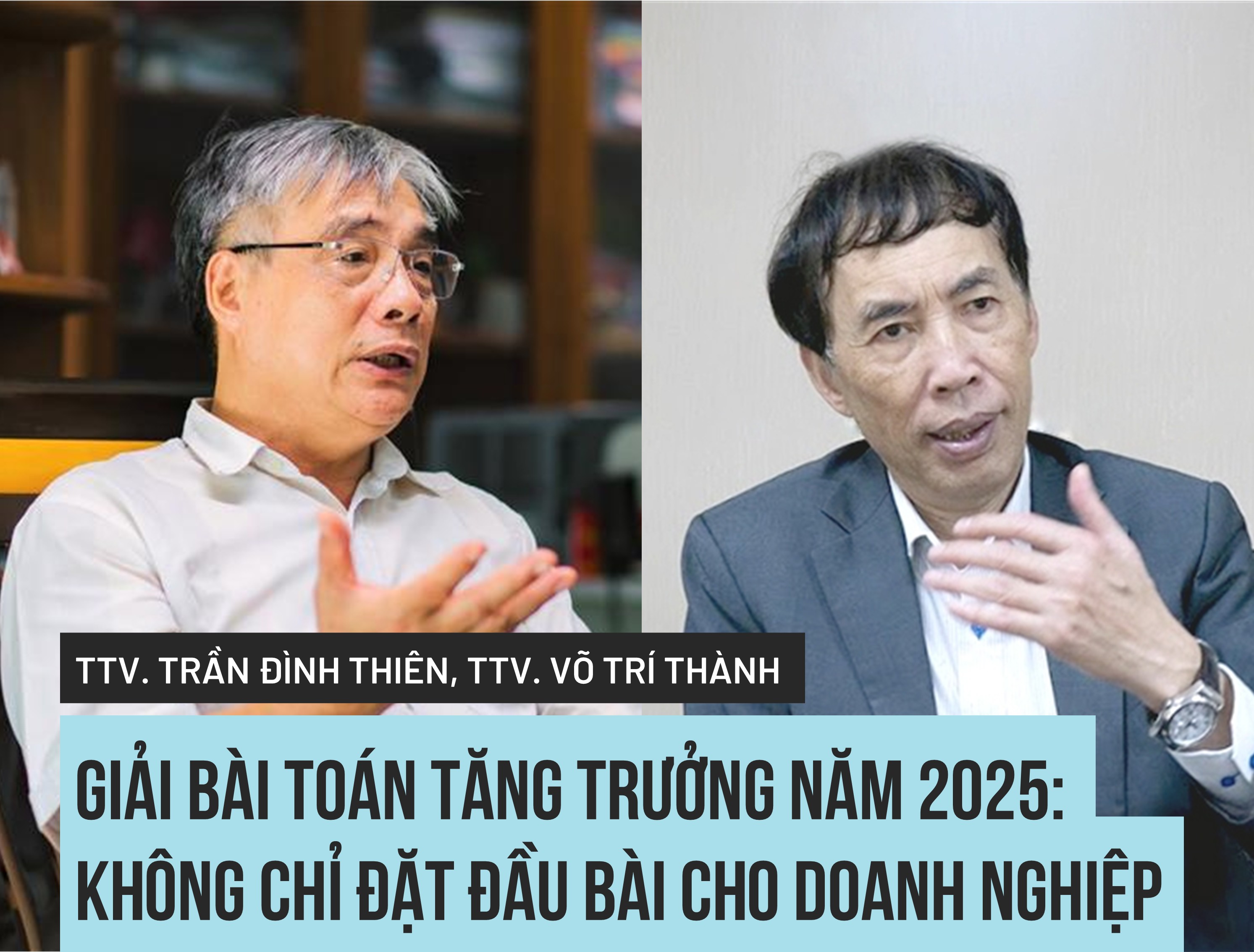 TTV Trần Đình Thiên, TTV Võ Trí Thành: Giải bài toán tăng trưởng năm 2025: Không chỉ đặt đầu bài cho doanh nghiệp