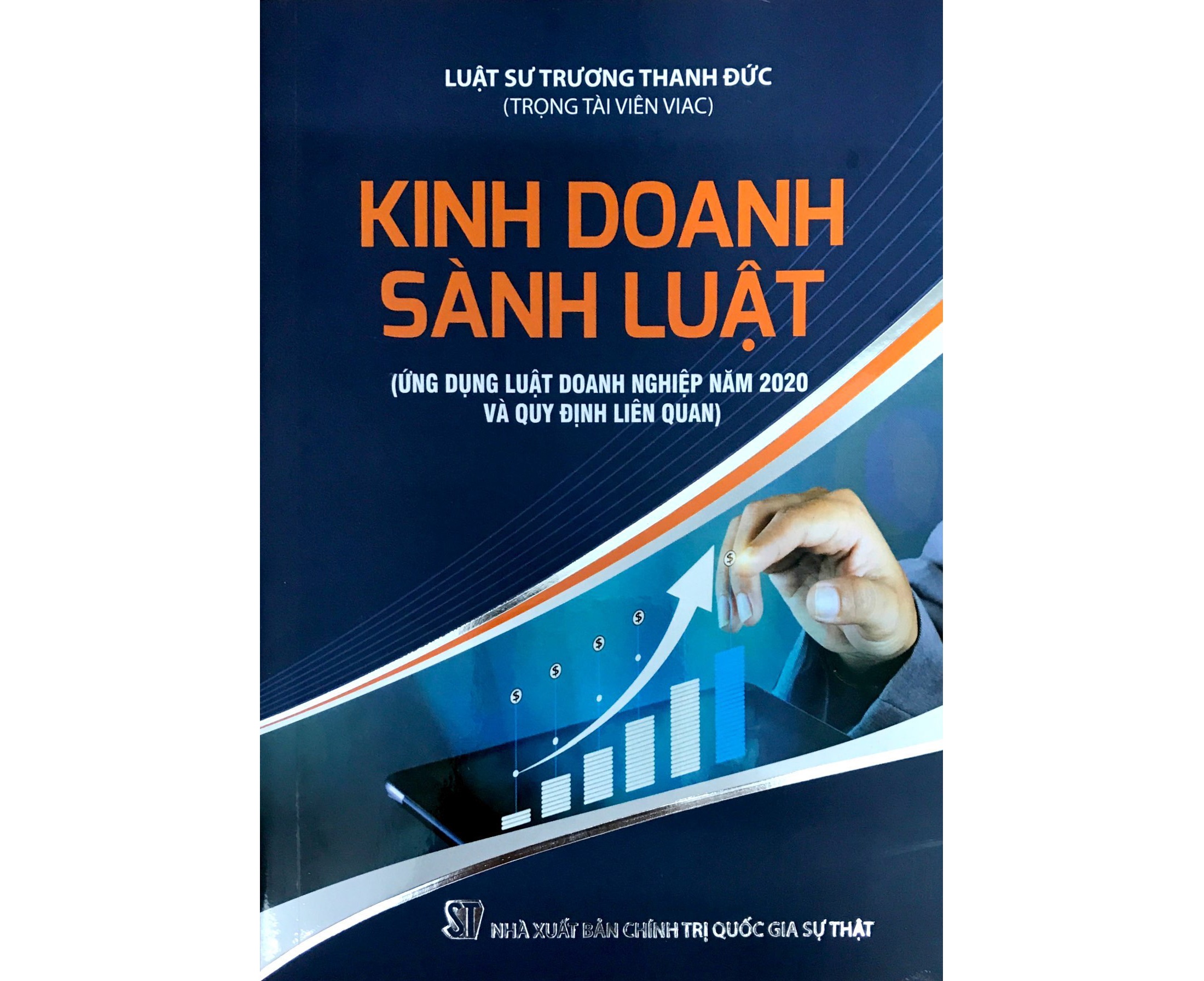 Ấn phẩm Kinh doanh sành luật (Ứng dụng Luật doanh nghiệp năm 2020 và quy định liên quan) – Trọng tài viên Trương Thanh Đức 