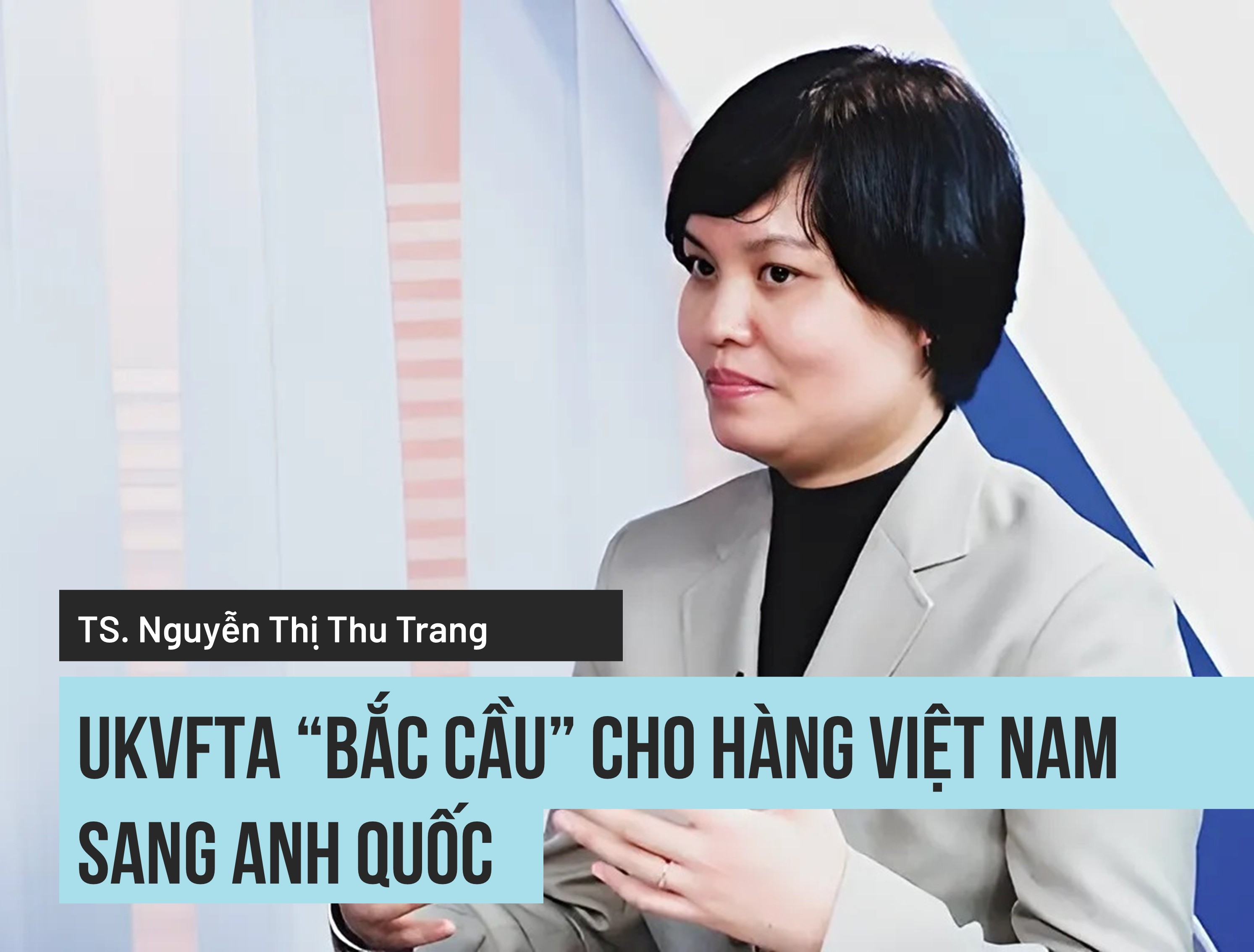 UKVFTA “bắc cầu” cho hàng Việt sang Anh quốc