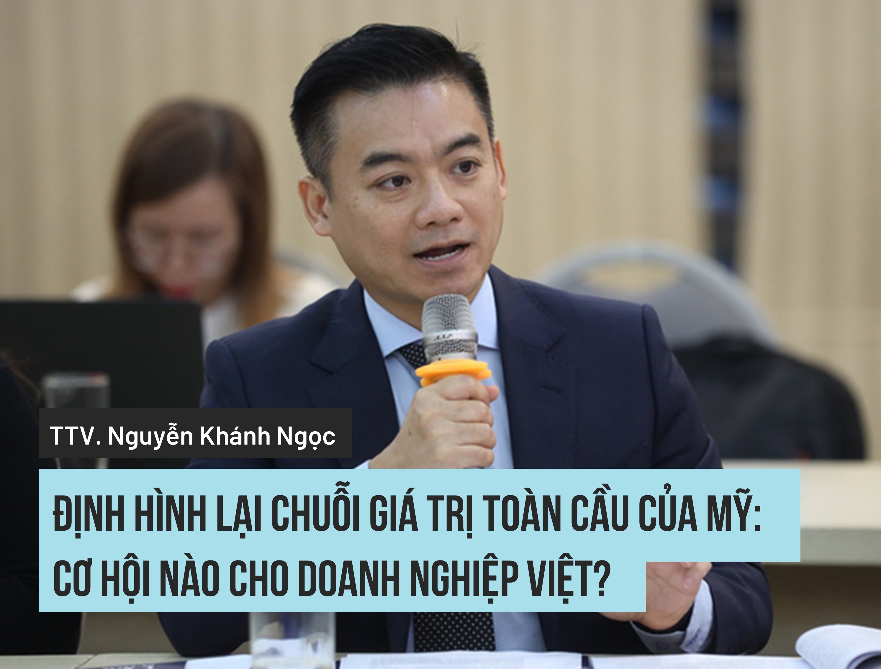 Định hình lại chuỗi giá trị toàn cầu của Mỹ: Cơ hội nào cho doanh nghiệp Việt?