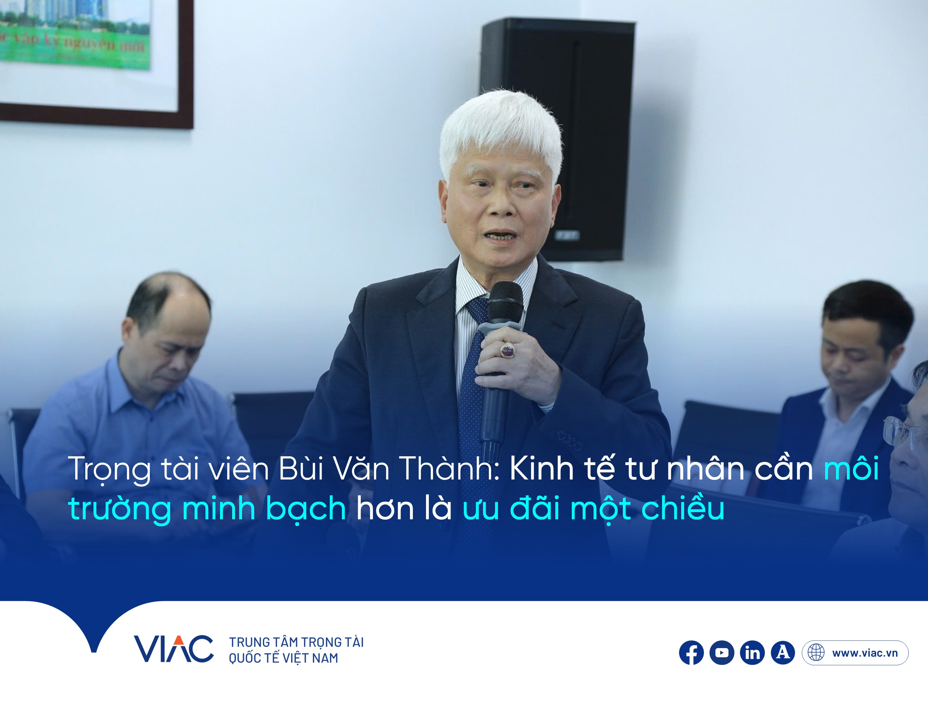 Luật sư Bùi Văn Thành, Trọng tài viên VIAC: “Kinh tế tư nhân cần môi trường minh bạch hơn là ưu đãi một chiều” 