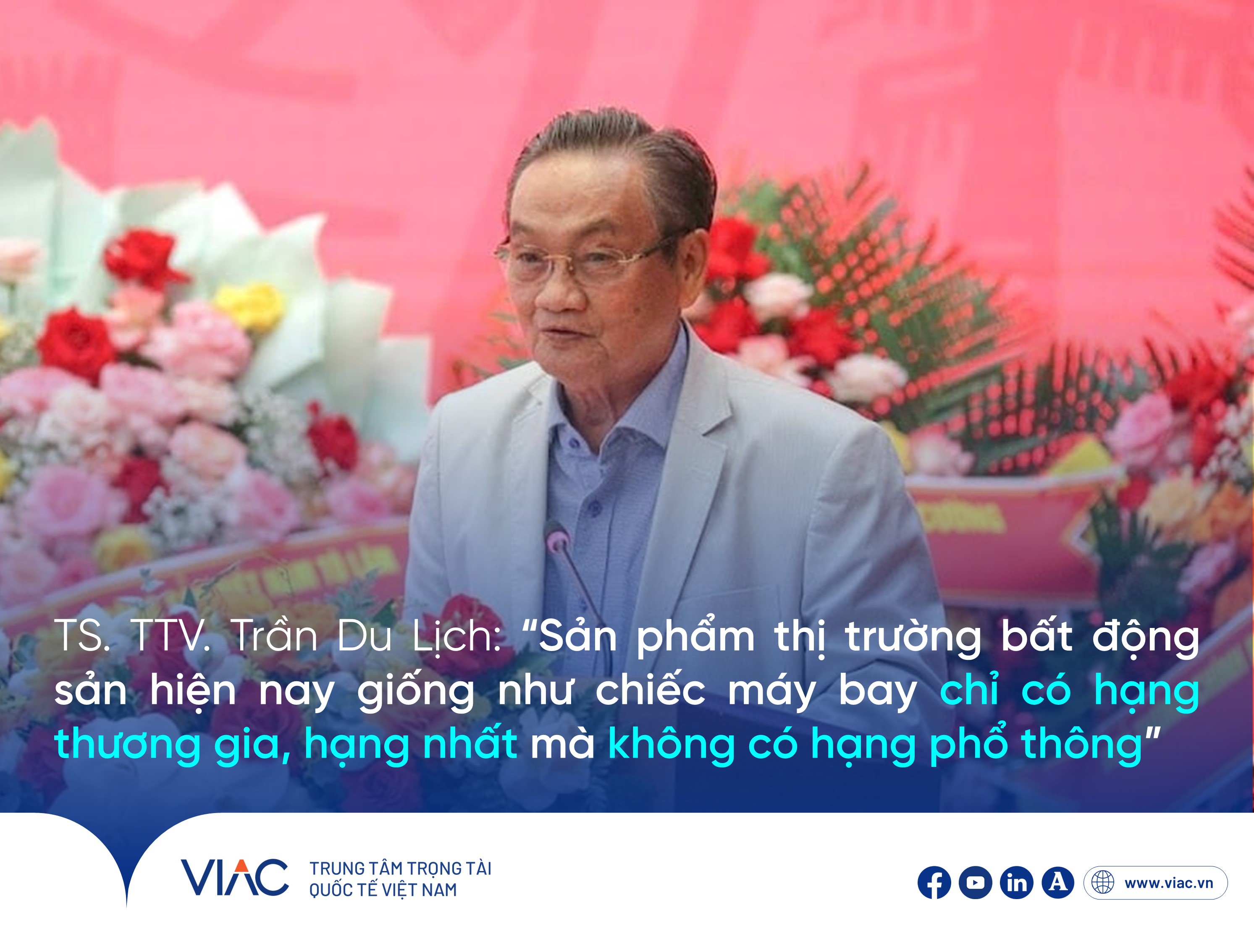 TS. Trần Du Lịch, Phó Chủ tịch Trung tâm Trọng tài Quốc tế Việt Nam (VIAC): Thị trường bất động sản hiện nay như "máy bay chỉ có hạng thương gia"