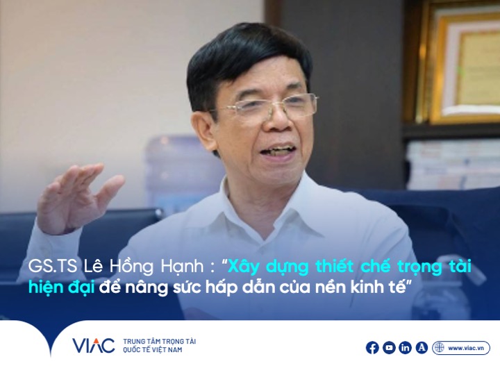 GS.TS Lê Hồng Hạnh: “Xây dựng thiết chế trọng tài hiện đại để nâng sức hấp dẫn của nền kinh tế”